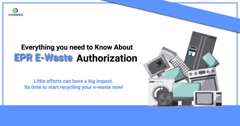 Everything you need to Know About EPR E-Waste Authorization-corpseed.jfif